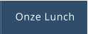 Onze Lunch