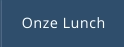 Onze Lunch