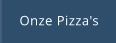 Onze Pizza's