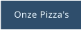 Onze Pizza's