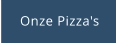 Onze Pizza's