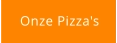 Onze Pizza's