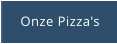 Onze Pizza's