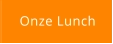 Onze Lunch